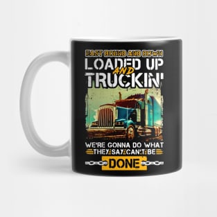 East Bound and Down Loaded Up and Truckin' We're Gonna Do What They Say Can't Be Done Mug